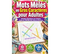 Mots Mêlés en Gros Caractères pour Adultes: 90 Grilles Thématiques avec Solutions et plus de 2 400 Mots dans Toutes les Directions