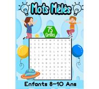 Mots Mêlés Enfants 8-10 ans: Jeu de 75 grilles,3 Niveaux,Facile, Moyen, Difficile, avec solutions,450 mots cachés,gros caractères,idée de cadeau pour ... la mémoire et la logique,Jeux ducatifs.
