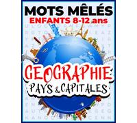 Mots Mêlés Enfants 8-12 ans | Géographie : Pays & Capitales.: Livre d’Activité Mots Mélangés pour Garçons Filles 8-12 ans. Plus De 250 Mots Cachés à Trouver.