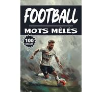 Mots mêlés football: 100 Grilles sports, cahier d'activités pour apprendre le vocabulaire pour adultes enfants adolescents séniors mamie