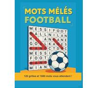 Mots Mêlés - Football 120 Grilles: Joueurs & Clubs du monde entier - 3 niveaux - 14 mots par grille (1 680 mots) - Solutions incluses