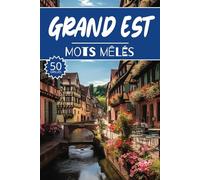 Mots mêlés Grand Est: 50 Grilles régions de France, cahier d'activités pour apprendre le vocabulaire pour adultes enfants adolescents séniors mamie