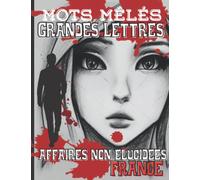 Mots mêlés grandes lettres: Affaires non élucidées en France: 40 grilles de mots cachés sur le thème des crimes et disparitions non résolus. Gros ... crème pour un confort optimal de lecture.