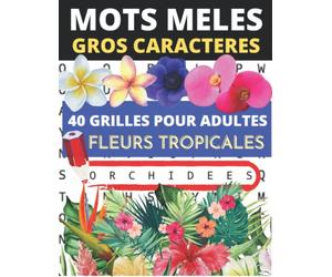 Mots mêlés grandes lettres Fleurs tropicales: 40 grilles de mots cachés sur le thème des fleurs du monde | Retrouvez les noms de plus de 600 espèces ... épais pour un confort de lecture et de jeu