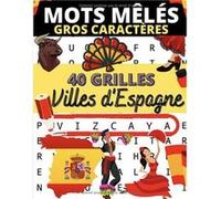 Mots mêlés gros caractères 40 grilles de mots cachés pour retrouver les noms de villes et villages espagnols par région NLFBP Editions (Auteur)