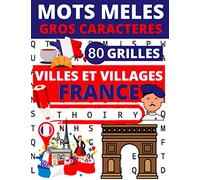 Mots mêlés gros caractères 80 grilles: Villes et villages de France | 80 grilles pour découvrir les villes et villages de 80 département français | ... pour faciliter la lecture et le jeu