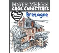 Mots mêlés gros caractères Bretagne: Retrouvez les villages de Bretagne, révisez votre géographie en vous amusant! Gros caractères et grand format ... lecture | Mots mêlés pour adultes et enfants