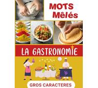 MOTS Mêlés GROS Caractères LA GASTRONOMIE: un plaisir cérébral pour les amateurs de cuisine Adultes et Séniors | GRAND format GROS caractères pour une facilité de lecture | 1 thème par page