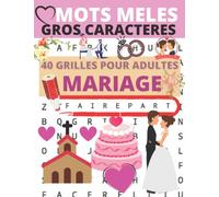 mots mêlés gros caractères: Mots mêlés sur le thème du mariage - 40 grilles de jeux avec solutions à la fin - S'amuser avec le vocabulaire du mariage !