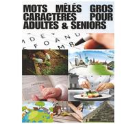 Mots Mêlés Gros Caractères pour Adultes & Seniors: Un Cahier de Jeux de Mots Mêlés à Thèmes en Grand Format | Des Puzzles Variés sur la Nature, la Cuisine, les Voyages et plus encore !