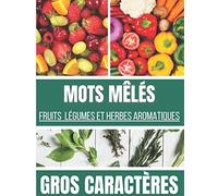 MOTS MÊLÉS GROS CARACTÈRES: Thème Fruits Légumes et Herbes aromatiques - 1800 Mots - 100 grilles - Mots Cachés Grand Format avec Solutions