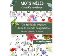 Mots mêlés gros caractères | Un agréable voyage dans le monde des plantes (arbres et fleurs), cahier moys cachés avec solutions, 600 mots à découvrir: ... | jeux de mots cachés pour enfants et adultes