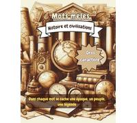 mots mêlés : histoires et civilisations: Jeu de lettres éducatif pour ado adultes et séniors et tous les curieux de l’histoire,20 grilles soit 500 ... à travers le temps et les civilisations