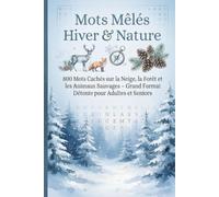 Mots Mêlés Hiver & Nature: 800 Mots Cachés sur la Neige, la Forêt et les Animaux Sauvages - Grand Format Détente pour Adultes et Seniors - 81 Pages