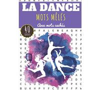 Mots Mêlés La Dance: Livre Pratique pour Adultes et Enfants | 60 Puzzles avec mots cachés | Trouver plus de 400 mots sur le Thème de la Dance Moderne, Classique, Contemporaine | Cadeau pour Danseur.