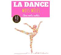 Mots Mêlés La Dance: Livre Pratique pour Adultes et Enfants | 60 Puzzles avec mots cachés | Trouver plus de 400 mots sur le Thème de la Dance Moderne, Classique, Contemporaine | Cadeau pour Danseur.