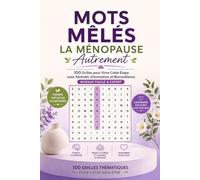 Mots Mêlés - La Ménopause, Autrement: 100 Grilles pour Vivre Cette Étape avec Sérénité, Information et Bienveillance - Niveaux Facile & Expert