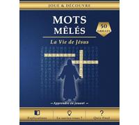 Mots Mêlés - La Vie de Jésus: 50 grilles chronologiques pour découvrir et comprendre chaque étape de sa vie - avec explications, Le saviez-vous ? et quiz final