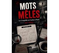 Mots Mêlés - Le Coupable se Cache a Paris pour Adultes: 100 Enquêtes Criminelles à Paris · Indices Cachés, Suspects et Déductions · Un Défi de Mots Mêlés pour les Amateurs de Mystère