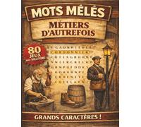 Mots mêlés - Métiers d'autrefois: Mots mêlés adultes à GROS CARACTERES | Culture, mémoire et détente | 80 grilles et leurs solutions | + de 1000 mots cachés à trouver