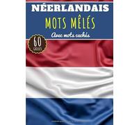 Mots Mêlés Néerlandais: Livre pratique Stimulant pour Adultes, Enfants | Entraîner le cerveau en s'amusant | 60 Grilles de mots mêlés et mots cachés | ... et le vocabulaire de la langue Néerlandaise.