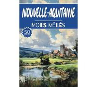 Mots mêlés Nouvelle-Aquitaine: 50 Grilles régions de France, cahier d'activités pour apprendre le vocabulaire pour adultes enfants adolescents séniors mamie
