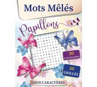 MOTS MÊLES PAPILLONS: GROS CARACTÈRES - CARNET DE MOTS CACHÉS - POUR JEUNES, ADULTES, SÉNIORS - 30 GRILLES - 420 MOTS sur le thème du Papillon ... 30 illustrations incluses - Cadeau original -