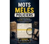 Mots Mêlés Policiers: L'Inspectrice Disparue - 50 Dossiers, Un Secret Enfoui. Un Livre de Mots Mêlés pour Adultes avec Enquête à 4 Niveaux