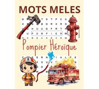 Mots Mêlés Pompiers Héroïque: Mots Mêlés pour Enfants 4-10 ans - 24 Grilles Amusantes pour Les Petits Pompiers - Découvrez Les Mots Cachés.