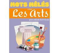 Mots mêlés pour enfants 8-12 ans- à thème, les ARTS: 40 grilles de mots cachés pour enfant | cinéma, peinture, théâtre, photographie...