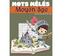 Mots mêlés pour enfants 8-12 ans- sur le thème du moyen âge: 42 grilles de mots cachés pour enfants avec solutions - châteaux, chevaliers, cuisine, arts - grand format