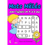 Mots Mêlés pour Enfants de 4 à 6 ans Fleurs de Printemps: Un Livre de Mots Mêlés avec de Gros Caractères pour les Enfants de 4 à 6 ans | Cahier de ... | 3 niveaux de difficultés avec Solutions