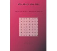 Mots Mêlés pour tous: 100 Grilles Thématiques - 50 Classiques & 50 Défis Experts sans liste - Grand Format A4 - Solutions Incluses