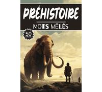 Mots mêlés Préhistoire: 50 Grilles Paléolithique, cahier d'activités pour apprendre le vocabulaire pour adultes enfants adolescents séniors mamie