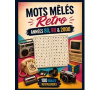 Mots Mêlés Rétro - 100 Grilles sur les Années 80, 90 & 2000: Recherche de Mots en Gros Caractères pour Adultes et Seniors | Défis Variés pour Se Détendre, Se Concentrer et Raviver les Souvenirs