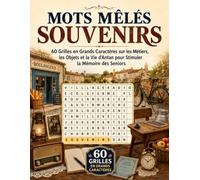 Mots Mêlés Souvenirs d'Autrefois: 60 Grilles en Grands Caractères sur les Métiers, les Objets et la Vie d'Antan pour Stimuler la Mémoire des Seniors