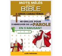 Mots mêlés spécial Bible gros caractères: 40 GRILLES DE MOTS MELES POUR S'ABREUVER DE LA PAROLE EN S'AMUSANT| Avec solutions | Grand format A4 |Pour adultes et enfants