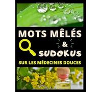 Mots Mêlés & Sudokus: Carnet de Jeux Mots Mêlés et Sudokus | 16 Grilles Sur Le Thème Des Médecines Douces | 48 Puzzles de Sudokus | Tous Niveaux | ... Médecines Naturelles | 80 Pages Grand Format