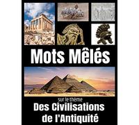 Mots Mêlés sur le thème Des Civilisations de l'Antiquité: Mots Cachés pour Adultes | 40 puzzles 600 mots | avec Solutions | Gros Caractères.
