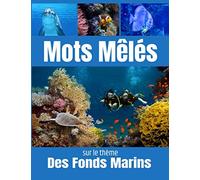 Mots Mêlés sur le thème Des Fonds Marins: Mots cachés pour Adultes | 40 puzzles 600 mots | avec Solutions | Gros Caractères.