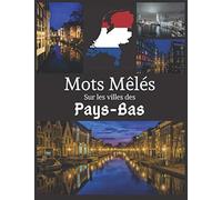 Mots Mêlés sur les villes des Pays-Bas: livre de mots cachés | 40 grilles | 600 villes | avec solutions | grand format