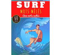 Mots Mêlés Surf: Livre Pratique pour Adultes et Enfants | 60 Puzzles avec mots cachés | Trouver plus de 400 mots sur Les Surfeurs, Planche de surf, ... et Mode de Vie en Vacances | Cadeau Surfeur.