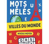 Mots Mêlés - Voyage à Travers les Villes du Monde: 100 grilles de jeux sur les villes du monde entier - Détente, culture et amusement pour tous les âges