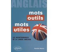 Mots outils, mots utiles anglais: Les incontournables de la langue anglaise