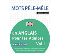 MOTS PÊLE-MÊLE EN ANGLAIS POUR LES ADULTES - C'EST FACILE ! - VOL.1 - DELTA CLASSICS - 2000 MOTS MÊLÉS - UNE ACTIVITÉ LINGUISTIQUE TRÈS AMUSANTE - INCLUT: UN JEU BONUS SUPPLÉMENTAIRE ET PLUS ENCORE !