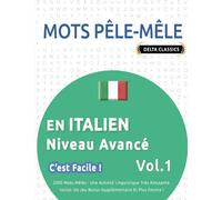 MOTS PÊLE-MÊLE EN ITALIEN NIVEAU AVANCÉ - C'EST FACILE ! - VOL.1 - DELTA CLASSICS - 2000 MOTS MÊLÉS - UNE ACTIVITÉ LINGUISTIQUE TRÈS AMUSANTE - INCLUT: UN JEU BONUS SUPPLÉMENTAIRE ET PLUS ENCORE !