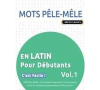 Mots Pêle-Mêle En Latin Pour Débutants - C'est Facile ! - Vol.1 - Delta Classics - 2000 Mots Mêlés - Une Activité Linguistique Très Amusante - Inclut: ... Et Plus Encore ! (French Edition)