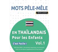 MOTS PÊLE-MÊLE EN THAÏLANDAIS POUR LES ENFANTS - C'EST FACILE ! - VOL.1 - DELTA CLASSICS - 2000 MOTS MÊLÉS - UNE ACTIVITÉ LINGUISTIQUE TRÈS AMUSANTE - ... UN JEU BONUS SUPPLÉMENTAIRE ET PLUS ENCORE !