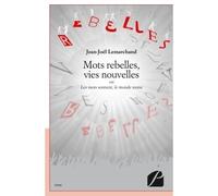 Mots rebelles, vies nouvelles Ou Les mots sonnent, le monde tonne - Jean-Joël Lemarchand - Du Pantheon Eds - broché - Essai