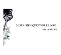 Mots...rien que pour le dire... yves marande (Auteur)